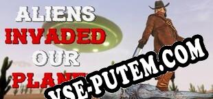 ALIENS INVADED OUR PLANET (2018) | RePack от DiViNE