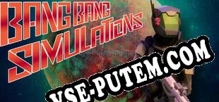 Bang Bang Simulations (2025/RUS/ENG/Пиратка)