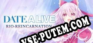 DATE A LIVE Rio Reincarnation / 約會大作戰 (2019/RUS/ENG/RePack от Drag Team)