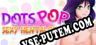 Dots Pop  Sexy Hentai Girls (2018/RUS/ENG/Пиратка)
