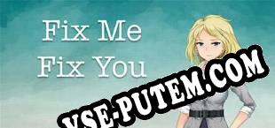 Fix Me Fix You (2017) | RePack от PSC