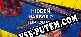 Hidden Harbor 2 Top-Down 3D (2022/RUS/ENG/Лицензия)