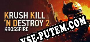 Krush Kill ‘N Destroy 2 Krossfire (2020/RUS/ENG/Лицензия)