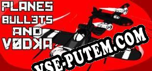 Planes, Bullets and Vodka (2016) | RePack от tPORt