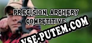 Precision Archery Competitive (2018/RUS/ENG/Пиратка)