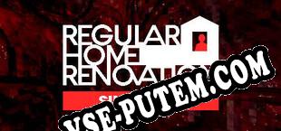 Regular Home Renovation Simulator (2025) | RePack от CRUDE