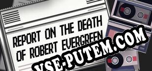 Report on the Death of Robert Evergreen (2025/RUS/ENG/Пиратка)