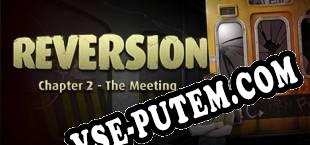 Reversion The Meeting (2nd Chapter) (2014) | RePack от PARADiGM