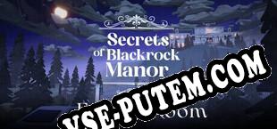 Secrets of Blackrock Manor Escape Room (2025/RUS/ENG/Лицензия)