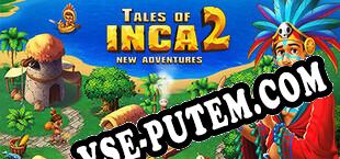 Tales of Inca 2 New Adventures (2022/RUS/ENG/Лицензия)
