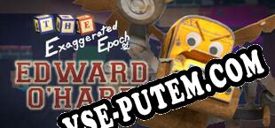 The Exaggerated Epoch of Edward OHare (2021) | RePack от SERGANT