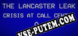 The Lancaster Leak Crisis At Call Center (2023/MULTI/RePack от AGGRESSiON)