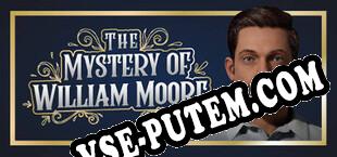 The Mystery of William Moore (2022/RUS/ENG/Лицензия)