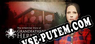 The Unfamiliar Story of Grandfathers Heritage (2022/RUS/ENG/RePack от H2O)