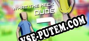 What The Heck, Dude (2017/RUS/ENG/RePack от S.T.A.R.S.)