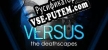 VERSUS The Deathscapes русификатор озвучки + текст
