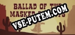 Трейнер для Ballad of The Masked Bandits [v1.0.3]