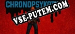 ChronoPsykotik: Трейнер +7 [v1.8]