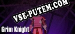 Grim Knight: ТРЕЙНЕР И ЧИТЫ (V1.0.87)