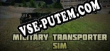 Military Transporter Sim: ТРЕЙНЕР И ЧИТЫ (V1.0.46)