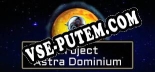Project Astra Dominium: ТРЕЙНЕР И ЧИТЫ (V1.0.6)