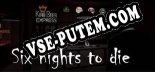 Six nights to die: Трейнер +7 [v1.5]