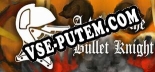 Трейнер для Tale of the Bullet Knight [v1.0.3]