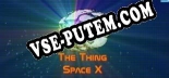 The Thing Space X: Читы, Трейнер +6 [MrAntiFan]