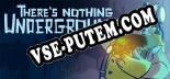 Theres Nothing Underground: Читы, Трейнер +8 [FLiNG]