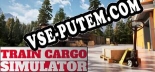 Train Cargo Simulator: Трейнер +9 [v1.3]