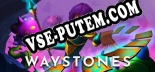 Waystones: ТРЕЙНЕР И ЧИТЫ (V1.0.31)