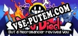 Трейнер для You Died but a Necromancer revived you [v1.0.1]